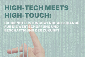 High-Tech meets High-Touch: Die Dienstleistungswende als Chance für die Wertschöpfung und Beschäftigung der Zukunft